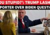 'Are You Stupid': Trump Snaps At Reporter Questioning