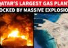 BREAKING: Qatar’s LARGEST Gas Plant Rocked By MASSIVE Explosion; Scary Scenes In Doha’s Ras Laffan